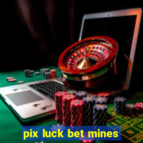 pix luck bet mines