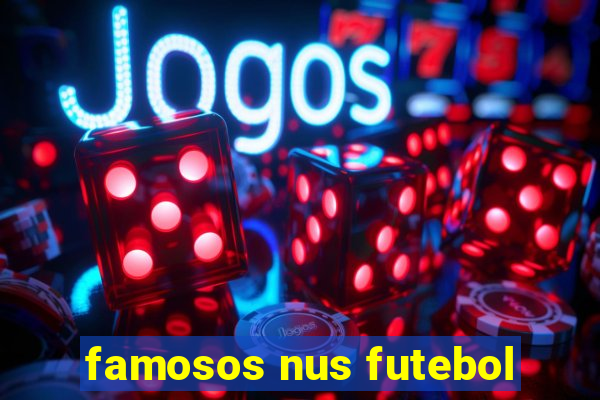 famosos nus futebol