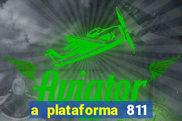 a plataforma 811 bet é confiável