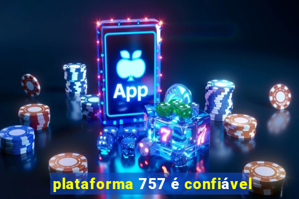 plataforma 757 é confiável