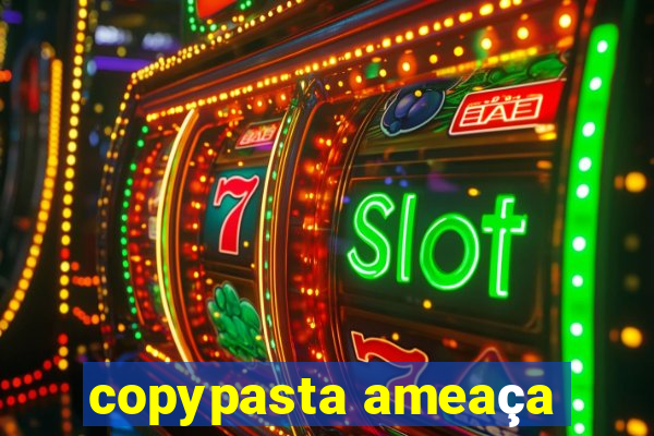 copypasta ameaça