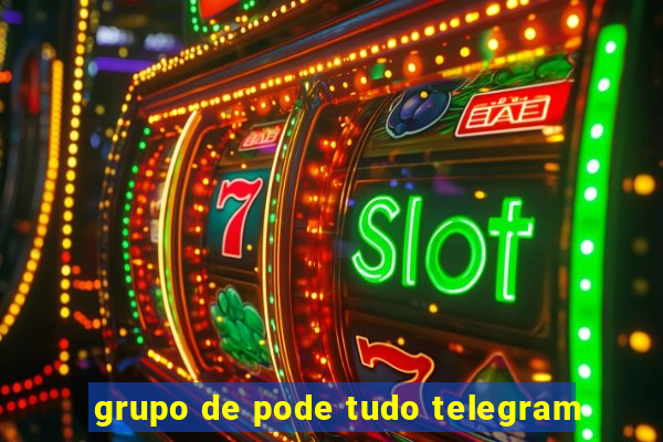 grupo de pode tudo telegram