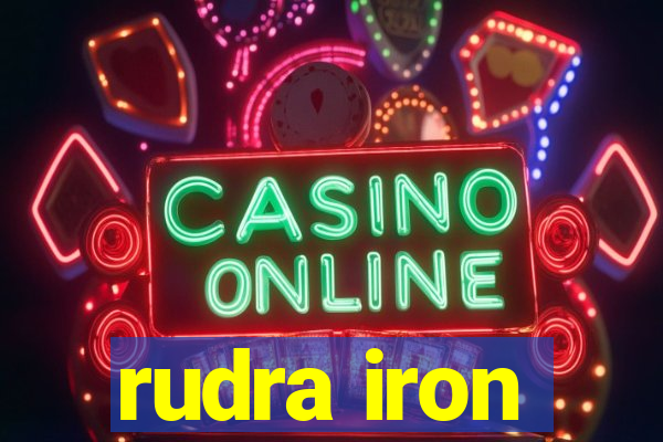 rudra iron