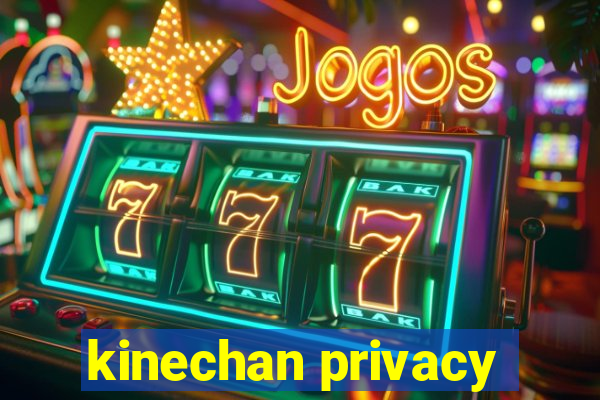 kinechan privacy