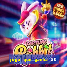 jogo que ganha 30 reais no cadastro