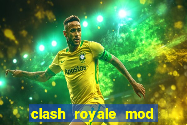 clash royale mod cartas modificadas download