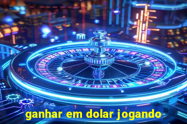 ganhar em dolar jogando